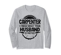 Carpenter I Finish was Your Husband Started Woodworking Long Sleeve T-Shirt