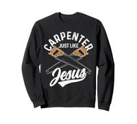 Carpenter Just Like Jesus Christian Woodworker Sweatshirt