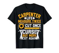 Carpenter Life Measure Twice Cut Once Curse Buy More Cut T-Shirt
