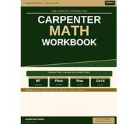 Carpenter Math Workbook for Carpentry Apprentices: Board Feet, Roof Pitch, Rafter Length, Stair Layout, Concrete Calculations and Material Estimation ... 9 (Caliber Print Works Trade Math Series)