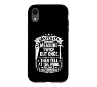 Carpenter Measure Twice Cut Once Then Yell At The Wood Sign Case for iPhone XR