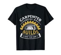 Carpenter Someone WHo Builds Stuff You Can't Carpentry T-Shirt