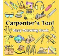 Carpenter's Tools Easy Coloring Book: 56 Bold & Easy woodworking Tool Designs for Adults and Young Builders