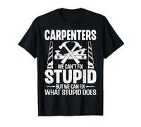 Carpenters We Can't Fix Stupid We Can Fix What Stupid Does T-Shirt