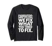 Carpenters We Fix What You Tried to Fix Funny Long Sleeve T-Shirt