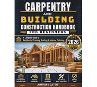 Carpentry and Building Construction Handbook for Beginners: A Complete Guide to Residential Framing, Roofing & Interior Finishing