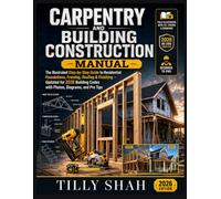 Carpentry and Building Construction Manual: The Illustrated Step-by-Step Guide to Residential Foundations, Framing, Roofing & Finishing - Updated for ... and Pro Tips (ILLUSTRATED PRACTICAL GUIDES)