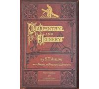 Carpentry & Joinery by S.T. Aveling - Restored - Addendum by Justin Day: With Original & Practical Instructions
