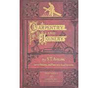 Carpentry & Joinery by S.T. Aveling - Restored - Addendum by Justin Day: With Original & Practical Instructions