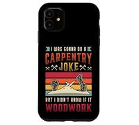 Carpentry Joke Didn´t Know If It Woodwork Funny Carpenter Case for iPhone 11