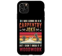 Carpentry Joke Didn´t Know If It Woodwork Funny Carpenter Case for iPhone 11 Pro Max
