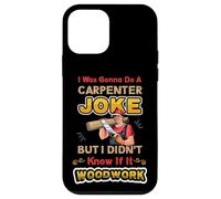 Carpentry Joke Didn´t Know If It Woodwork Funny Carpenter Case for iPhone 12 mini