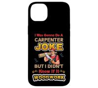 Carpentry Joke Didn´t Know If It Woodwork Funny Carpenter Case for iPhone 14 Plus