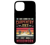 Carpentry Joke Didn´t Know If It Woodwork Funny Carpenter Case for iPhone 15 Plus
