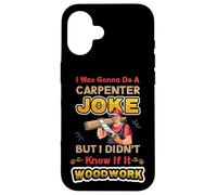 Carpentry Joke Didn´t Know If It Woodwork Funny Carpenter Case for iPhone 16