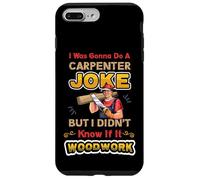 Carpentry Joke Didn´t Know If It Woodwork Funny Carpenter Case for iPhone 7 Plus/8 Plus