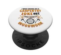 Carpentry Joke Didn´t Know If It Woodwork Funny Carpenter PopSockets Adhesive PopGrip