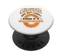 Carpentry Joke Didn´t Know If It Woodwork Funny Carpenter PopSockets Adhesive PopGrip