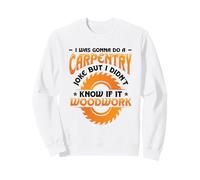 Carpentry Joke Didn´t Know If It Woodwork Funny Carpenter Sweatshirt