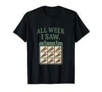 Carpentry Quip Calendar All Week I Saw Graphic T-Shirt