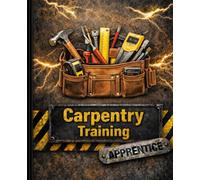 Carpentry Training Apprentice Journal Notebook (Trade Apprenticeship Series)