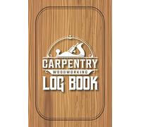 Carpentry Woodworking Log Book: Woodworking Plans and Projects Drawing Notebook for Carpenters, Woodworkers. Great Gift for Dad, Uncle, Brother, Husband, Son Love to Woodwork