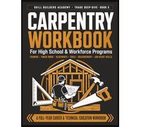 Carpentry Workbook for High School & Workforce Programs: A Hands-On Trades Career Guide for Beginners & Pre-Apprenticeship - Framing, Finish Work, ... Job-Ready Skills for New Learners of Any Age