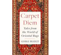 Carpet Diem – Tales from the World of Oriental Rugs – A Humorous Memoir – Harper