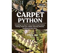 CARPET PYTHON: Everything You Need To Know About Carpet Pythons Feeding, Health Care, Habitat, Selecting, Behavior, Handling And Much More.