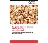 Carpintería de lo blanco: teoría, traza y reproducción: Las cubiertas de lazo del Convento de la Merced de Granada