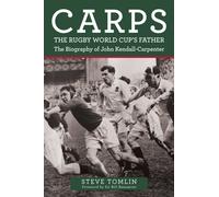 Carps: The Rugby World Cup's Father : The Biography of John Kendall-Carpenter