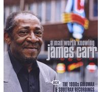 Carr, James - A Man Worth Knowing ~ The 1990s Goldwax And Soultrax Recordings