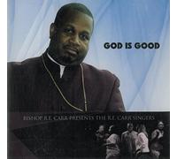 Carr, R.E. Bishop Presents the R.E. Carr Singers - God Is Good