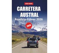 CARRETERA AUSTRAL REISEFÜHRER 2026: Schalten Sie Patagoniens landschaftliche Wunder mit Straßenattraktionen, Abenteuerpfaden, abgelegenen Städten und wilder Schönheit frei