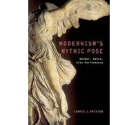Carrie J. Preston Modernism's Mythic Pose (Paperback)