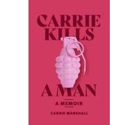 Carrie Kills A Man : A Memoir