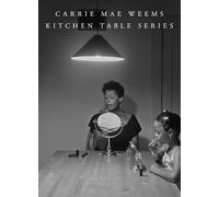 Carrie Mae Weems: Kitchen Table Series