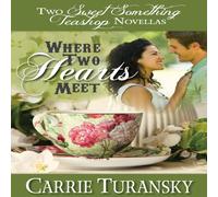 Carrie Turansky Where Two Hearts Meet: Two Sweet Something Teashop Novellas Carrie Turansky Multicolor