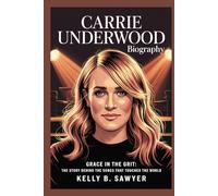 carrie underwood biography: Grace in the Grit: The Story Behind the Songs That Touched the World