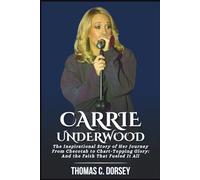Carrie Underwood Biography: The Inspirational Story of Her Journey From Checotah to Chart-Topping Glory: And the Faith That Fueled It All