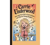 Carrie Underwood: From American Idol to Country Queen and Tips for Young Singers