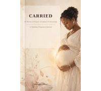 CARRIED: 40 Weeks of Prayer, Scripture & Becoming: A Christian Pregnancy Journal