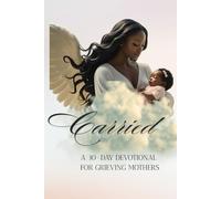 Carried: A 30-Day Devotional for Grieving Mothers: A Guided Journal Through Grief, Prayer, and Hope