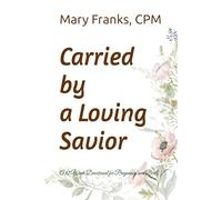 Carried by a Loving Savior: A 42 Week Devotional for Pregnancy and Birth