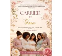 Carried by Grace: A 30-themed Christian Pregnancy Devotional, Prayer Journal & Keepsake for Expecting Mothers