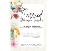 Carried Through Sorrow: A Christian Journal for Hope and Healing After Pregnancy Loss