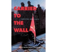 Carried to the Wall: American Memory and the Vietnam Veterans Memorial