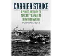 Carrier Strike : A Photo History of Aircraft Carriers in World War II