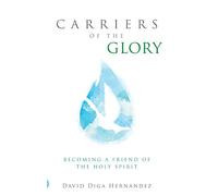 Carriers of the Glory: Becoming a Friend of the Holy Spirit