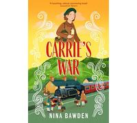 Carrie's War: Nina Bawden's Beloved WWII Classic: A Poignant Evacuee Story for Ages 9-12